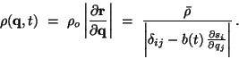 \begin{displaymath}
\rho(\mbox{\bf q},t) = \rho_o \bigg\vert{\partial \mbox{\bf...
...lta_{ij}-b(t) {\partial s_i\over \partial
q_j}\bigg\vert}  .
\end{displaymath}