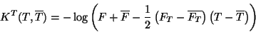 \begin{displaymath}
K^T(T,\overline T)=-\log\left(F+\overline F-\frac{1}{2}\left(F_T-\overline {F_T}\right)
\left(T-\overline T\right)\right)
\end{displaymath}