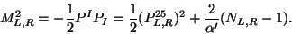 \begin{displaymath}
M^2_{L,R}=-\frac{1}{2}P^I P_I =\frac{1}{2}(P^{25}_{L,R})^2+\frac{2}{\alpha '}(N_{L,R}-1).
\end{displaymath}