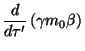 $\displaystyle \frac d{d\tau ^{\prime }}\left( \gamma m_0\beta \right)$