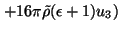 $\displaystyle \left. +16\pi \tilde{\rho}(\epsilon +1)u_{3}\right)$