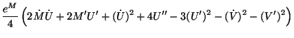 $\displaystyle \frac{e^M}4\left( 2\dot{M}\dot{U}+2M^{\prime }U^{\prime }+(\dot{U}%%
)^2+4U^{\prime \prime }-3(U^{\prime })^2-(\dot{V})^2-(V^{\prime })^2\right)$