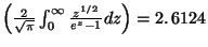 $\left( \frac 2{ \sqrt{ \pi }} \int_0^ \infty
\frac{ {z}^{1/2}}{e^{ {z} }-1}d {z}\right) = 2.\,6124$