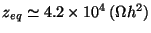 $z_{eq}\simeq 4. 2\times 10^4 (\Omega h^2)$