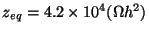 $z_{eq}=4.2\times
10^4(\Omega h^2)$