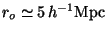 $r_o\simeq 5 h^{-1}{\rm Mpc}$