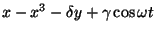 $\displaystyle x-x^3- \delta y + \gamma \cos \omega t$