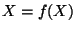 $X = f(X)$