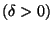 $(\delta > 0)$