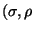 $( \sigma , \rho$