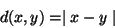 \begin{displaymath}
d(x,y)= \mid x-y \mid
\end{displaymath}