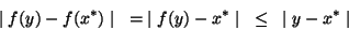 \begin{displaymath}
\mid f(y)-f(x^*) \mid \;\;\; = \; \mid f(y) - x^* \mid \;\;\; \leq \;\;\; \mid
y-x^* \mid \end{displaymath}