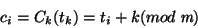 \begin{displaymath}
c_i=C_k (t_k) = t_i + k (mod \;\textit{m})
\end{displaymath}