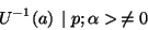 \begin{displaymath}
U^{-1}(a) \mid p;\alpha> \neq 0
\end{displaymath}