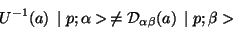 \begin{displaymath}
U^{-1}(a) \mid p;\alpha> \neq {\cal D}_{\alpha\beta}(a)
\mid p;\beta>
\end{displaymath}