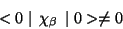 \begin{displaymath}
< 0\mid \chi_{\beta} \mid 0> \neq 0
\end{displaymath}