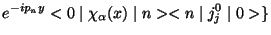 $\displaystyle e^{-ip_{n}y}<0\mid \chi_{\alpha}(x)\mid n><n\mid j_{j}^{0}\mid 0>\}$