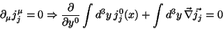 \begin{displaymath}
\partial_{\mu} j_{j}^{\mu} = 0 \Rightarrow \frac{\partial}{\...
...{3}y j_{j}^{0}(x) + \int d^{3}y \vec{\nabla}\vec{ j_{j}} = 0
\end{displaymath}