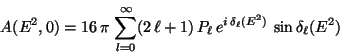 \begin{displaymath}
A(E^{2},0) = 16 \pi \sum_{l=0}^{\infty} (2 \ell + 1) 
P_{\ell}  e^{i \delta_{\ell}(E^{2})} \sin \delta_{\ell}(E^{2})
\end{displaymath}