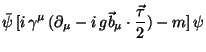 $\displaystyle \bar{\psi} [i \gamma^{\mu} (\partial_{\mu} - i g\vec{b}_{\mu}\cdot\frac{\vec{\tau}}{2}) - m] \psi$
