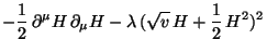 $\displaystyle - \frac{1}{2} \partial^{\mu}H \partial_{\mu}H - \lambda (\sqrt{v} H + \frac{1}{2} H^{2})^{2}$