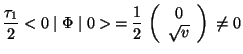 $\displaystyle \frac{\tau_{1}}{2} <0\mid \Phi \mid 0> =\frac{1}{2}  \left( \begin{array}{c}
0   \sqrt{v}
\end{array} \right)  \neq 0$