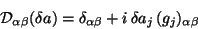 \begin{displaymath}
{\cal D}_{\alpha\beta}(\delta a) = \delta_{\alpha\beta} + i {\delta}a_{j} (g_{j})_{\alpha\beta}
\end{displaymath}