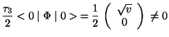 $\displaystyle \frac{\tau_{3}}{2} <0\mid \Phi \mid 0> =\frac{1}{2}  \left( \begin{array}{c}
\sqrt{v}   0
\end{array} \right)  \neq 0$