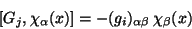 \begin{displaymath}[G_{j},\chi_{\alpha}(x)]=
- (g_{i})_{\alpha\beta}  \chi_{\beta}(x)
\end{displaymath}
