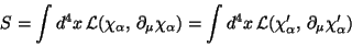 \begin{displaymath}
S = \int d^{4}x {\cal L}(\chi_{\alpha}, \partial_{\mu}\ch...
...{4}x {\cal L}(\chi'_{\alpha}, \partial_{\mu}\chi'_{\alpha})
\end{displaymath}