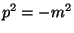 $p^{2} = - m^{2}$