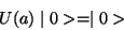 \begin{displaymath}
U(a) \mid0> = \mid0>
\end{displaymath}