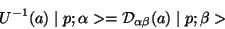 \begin{displaymath}
U^{-1}(a) \mid p;\alpha> = {\cal D}_{\alpha\beta}(a) \mid p;\beta>
\end{displaymath}