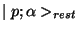 $\mid p;\alpha>_{rest}$