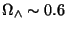 $\Omega _{\wedge}\sim 0.6$