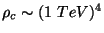 $\rho _c\sim (1\ TeV)^4$