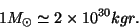 \begin{displaymath}
1M_{\odot }\simeq 2\times 10^{30}kgr.
\end{displaymath}
