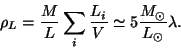\begin{displaymath}
\rho _L=\frac ML\sum_i\frac{L_i}V\simeq 5\frac{M_{\odot }}{L_{\odot
}}\lambda .
\end{displaymath}