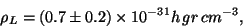 \begin{displaymath}
\rho _L=(0.7\pm 0.2)\times 10^{-31}h\,gr\,cm^{-3},
\end{displaymath}