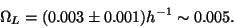 \begin{displaymath}
\Omega _L=(0.003\pm 0.001)h^{-1}\sim 0.005.
\end{displaymath}