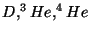 $D,^3He,^4He$