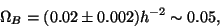 \begin{displaymath}
\Omega _B=(0.02\pm 0.002)h^{-2}\sim 0.05,
\end{displaymath}