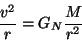 \begin{displaymath}
\frac{v^2}r=G_N\frac M{r^2}
\end{displaymath}