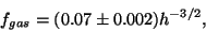 \begin{displaymath}
f_{gas}=(0.07\pm 0.002)h^{-3/2},
\end{displaymath}