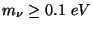 $m_\nu \geq
0.1\ eV$