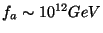 $f_a\sim 10^{12}GeV$