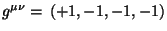 $g^{\mu \nu }=\,(+1,-1,-1,-1)$