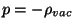$p=-\rho _{vac}$