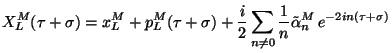$\displaystyle X_L^M(\tau+\sigma)=x_L^M+p_L^M(\tau+\sigma)+\frac{i}{2}\sum_{n\neq 0} \frac{1}{n}\tilde\alpha_n^M\, e^{-2in(\tau+\sigma)}$