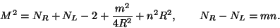 \begin{displaymath}
M^2=N_R+N_L-2+\frac{m^2}{4R^2}+n^2R^2, \qquad N_R-N_L=mn.
\end{displaymath}